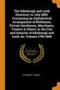 The Edinburgh and Leith Directory, to July 1800. Containing an Alphabetical Arrangement of Noblemen, Private Gentlemen, Merchants, Traders . Others; in the City and Suburbs of Edinburgh and Leith, .c. Volume 1799-1800 - Aitchison Thomas