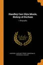 Handley Carr Glyn Moule, Bishop of Durham. A Biography - Harford John Battersby, Macdonald Frederick Charles