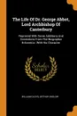 The Life Of Dr. George Abbot, Lord Archbishop Of Canterbury. Reprinted With Some Additions And Corrections From The Biographia Britannica : With His Character - William Oldys, Arthur Onslow