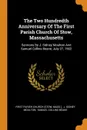 The Two Hundredth Anniversary Of The First Parish Church Of Stow, Massachusetts. Sermons By J. Sidney Moulton And Samuel Collins Beane, July 27, 1902 - Mass.)