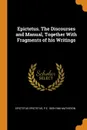 Epictetus. The Discourses and Manual, Together With Fragments of his Writings - Epictetus Epictetus, P E. 1859-1946 Matheson