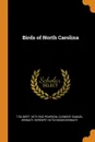 Birds of North Carolina - T Gilbert 1873-1943 Pearson, Clement Samuel Brimley, Herbert Hutchinson Brimley