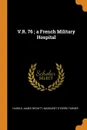 V.R. 76 ; a French Military Hospital - Harold James Reckitt, Margaret Storrs Turner