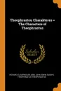 Theophrastou Charakteres . The Characters of Theophrastus - Richard Claverhouse Jebb, John Edwin Sandys, Theophrastus Theophrastus