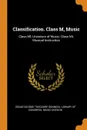 Classification. Class M, Music. Class Ml, Literature of Music; Class Mt, Musical Instruction - Oscar George Theodore Sonneck