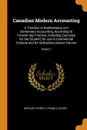 Canadian Modern Accounting. A Treatise on Bookkeeping and Elementary Accounting, According to Present day Practice, Including Exercises for the Student, for use in Commercial Schools and for Self-advancement Volume; Series 1 - Arthur F Sprott, Frank G Short