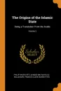 The Origins of the Islamic State. Being a Translation From the Arabic; Volume 2 - Philip Khuri Hitti, Ahmad ibn Yahya al-Baladhuri, Francis Clark Murgotten