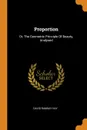 Proportion. Or, The Geometric Principle Of Beauty, Analysed - David Ramsay Hay