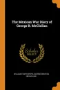 The Mexican War Diary of George B. McClellan - William Starr Myers, George Brinton McClellan