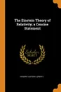 The Einstein Theory of Relativity; a Concise Statement - Hendrik Antoon Lorentz