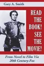 Read the Book. See the Movie. From Novel to Film Via 20th Century-Fox - Gary A. Smith