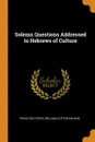 Solemn Questions Addressed to Hebrews of Culture - Franz Delitzsch, William Clifton Daland