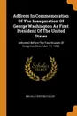 Address In Commemoration Of The Inauguration Of George Washington As First President Of The United States. Delivered Before The Two Houses Of Congress, December 11, 1889 - Melville Weston Fuller