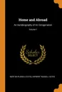 Home and Abroad. An Autobiography of An Octogenarian; Volume 1 - Merton Russell-Cotes, Herbert Russell-Cotes