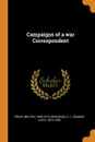 Campaigns of a war Correspondent - Melton Prior, S L. 1872-1958 Bensusan