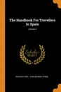 The Handbook For Travellers In Spain; Volume 2 - Richard Ford