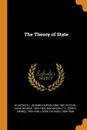 The Theory of State - Johann Caspar Bluntschli, David George Ritchie, P E. 1859-1946 Matheson