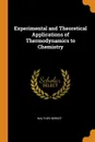 Experimental and Theoretical Applications of Thermodynamics to Chemistry - Walther Nernst