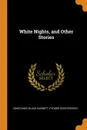White Nights, and Other Stories - Constance Black Garnett, Фёдор Михайлович Достоевский