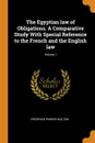 The Egyptian law of Obligations. A Comparative Study With Special Reference to the French and the English law; Volume 1 - Frederick Parker Walton