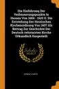 Die Einfuhrung Der Verbesserungspunkte In Hessen Von 1604 - 1610 U. Die Entstehung Der Hessischen Kirchenordnung Von 1657 Als Beitrag Zur Geschichte Der Deutsch-reformirten Kirche Urkundlich Dargestellt - Heinrich Heppe