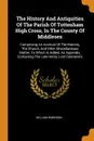 The History And Antiquities Of The Parish Of Tottenham High Cross, In The County Of Middlesex. Comprising An Account Of The Manors, The Church, And Other Miscellaneous Matter: To Which Is Added, An Appendix, Containing The Late Henry Lord Coleraine.s - William Robinson