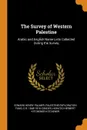 The Survey of Western Palestine. Arabic and English Name Lists Collected During the Survey - Edward Henry Palmer, Palestine Exploration Fund, C R. 1848-1910 Conder