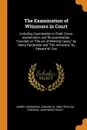 The Examination of Witnesses in Court. Including Examination in Chief, Cross-examination, and Re-examination, Founded on 