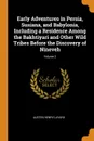 Early Adventures in Persia, Susiana, and Babylonia, Including a Residence Among the Bakhtiyari and Other Wild Tribes Before the Discovery of Nineveh; Volume 2 - Austen Henry Layard