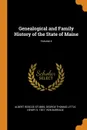 Genealogical and Family History of the State of Maine; Volume 4 - Albert Roscoe Stubbs, George Thomas Little, Henry S. 1837-1926 Burrage