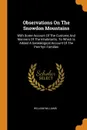 Observations On The Snowdon Mountains. With Some Account Of The Customs And Manners Of The Inhabitants. To Which Is Added A Genealogical Account Of The Penrhyn Families - William Williams