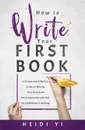 How to Write Your First Book. A Simple and Effective Guide to Writing Your First Book (from someone who had no confidence in writing) - Heidi Yi