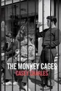 The Monkey Cages - Casey Charles