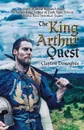 The King Arthur Quest. Story Is About Research into Whether King Arthur of Dark Ages Britain Was a Real Historical Figure - Clayton Donoghue