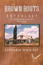 Brown Roots. Anthology Blanche Brown Wright and Family - Edward Wright