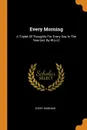 Every Morning. A Triplet Of Thoughts For Every Day In The Year .ed. By W.b.t.. - Every morning