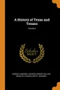A History of Texas and Texans; Volume 4 - Eugene Campbell Barker, Ernest William Winkler, Francis White Johnson