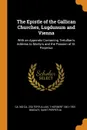 The Epistle of the Gallican Churches, Lugdunum and Vienna. With an Appendix Containing Tertullian.s Address to Martyrs and the Passion of St. Parpetua - ca 160-ca. 230 Tertullian, T Herbert 1861-1931 Bindley, Saint Perpetua