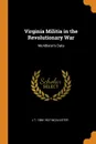 Virginia Militia in the Revolutionary War. McAllister.s Data - J T. 1866-1927 McAllister