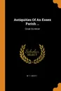 Antiquities Of An Essex Parish ... Great Dunmow - W. T. Scott