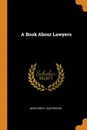 A Book About Lawyers - John Cordy Jeaffreson