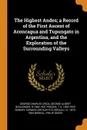 The Highest Andes; a Record of the First Ascent of Aconcagua and Tupungato in Argentina, and the Exploration of the Surrounding Valleys - George Charles Crick, George Albert Boulenger, R 1863-1947 Pocock