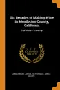 Six Decades of Making Wine in Mendocino County, California. Oral History Transcrip - Carole Hicke, John A. ive Parducci, John J Golden