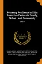 Fostering Resiliency in Kids. Protective Factors in Family, School , and Community: 1991. - Bonnie Benard