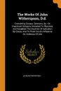 The Works Of John Witherspoon, D.d. Containing Essays, Sermons, .c. On Important Subjects Intended To Illustrate And Establish The Doctrine Of Salvation By Grace, And To Point Out Its Influence On Holiness Of Life - John Witherspoon
