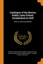 Catalogue of the Boston Public Latin School, Established in 1635. With an Historical Sketch - Henry F. 1842-1920 Jenks