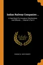 Indian Railway Companies ... A Hand-book For Investors, Stockbrokers, And Officials ..., Volume 3, Part 4 - Edmund W. Montgomery