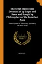 The Great Macrocosm Dreamed of by Sages and Seers and Sought by Philosophers of the Remotest Ages. A new System of Astronomy, Symmetry, Harmony, Unity - M. Hoover