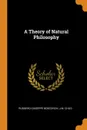 A Theory of Natural Philosophy - Ruggero Giuseppe Boscovich, J M. Child