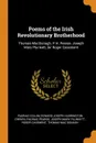 Poems of the Irish Revolutionary Brotherhood. Thomas MacDonagh. P.H. Pearse, Joseph Mary Plunkett, Sir Roger Casement - Padraic Colum, Edward Joseph Harrington O'Brien, Padraic Pearse